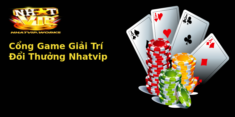 Cổng Game Giải Trí Đổi Thưởng Nhatvip