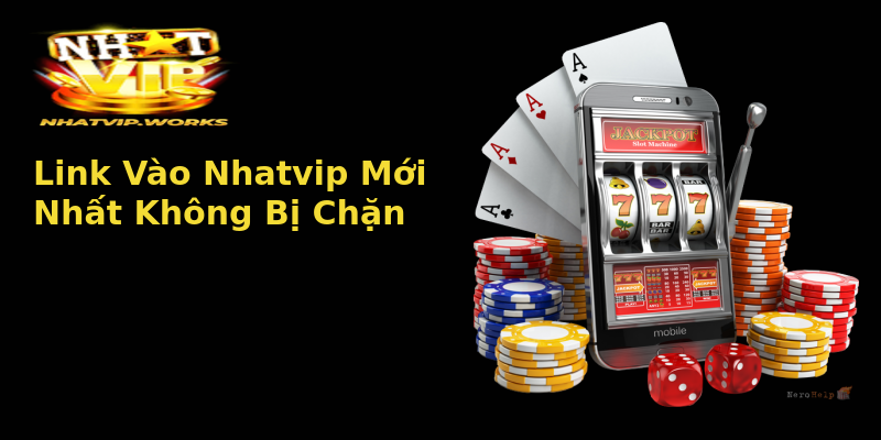 Link Vào Nhatvip Mới Nhất Không Bị Chặn