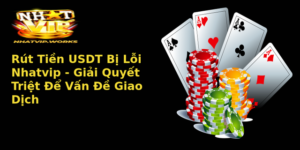 Rut Tien Usdt Bi Loi Nhatvip Giai Quyet Triet E Van E Giao Dich