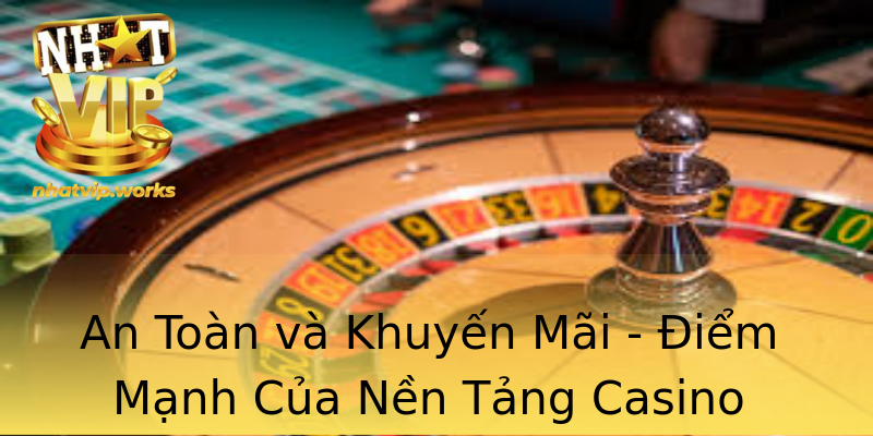 An Toàn và Khuyến Mãi - Điểm Mạnh Của Nền Tảng Casino An Toàn và Khuyến Mãi - Điểm Mạnh Của Nền Tảng Casino