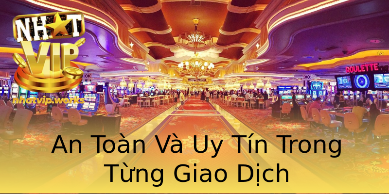 An Toàn Và Uy Tín Trong Từng Giao Dịch An Toàn Và Uy Tín Trong Từng Giao Dịch