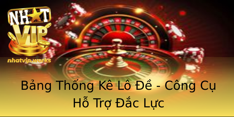 Bảng Thống Kê Lô Đề - Công Cụ Hỗ Trợ Đắc Lực Bảng Thống Kê Lô Đề - Công Cụ Hỗ Trợ Đắc Lực