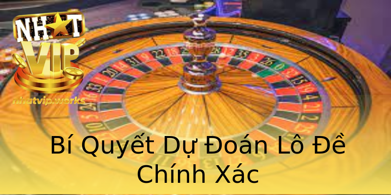 Bí Quyết Dự Đoán Lô Đề Chính Xác Bí Quyết Dự Đoán Lô Đề Chính Xác