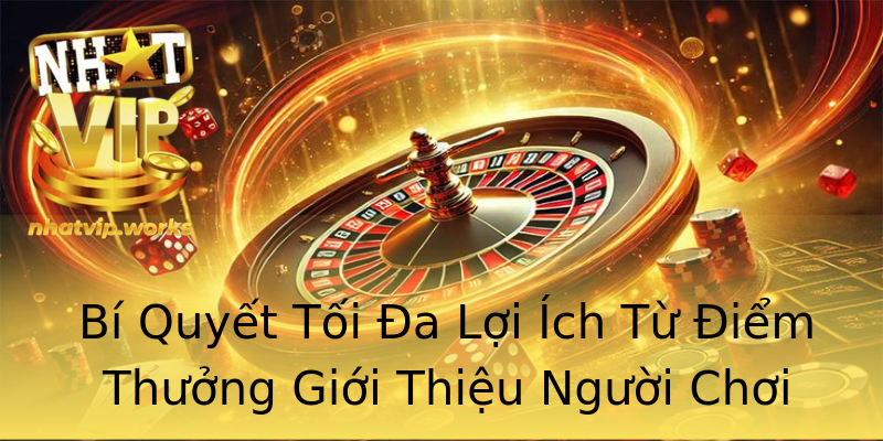 Bí Quyết Tối Đa Lợi Ích Từ Điểm Thưởng Giới Thiệu Người Chơi Bí Quyết Tối Đa Lợi Ích Từ Điểm Thưởng Giới Thiệu Người Chơi