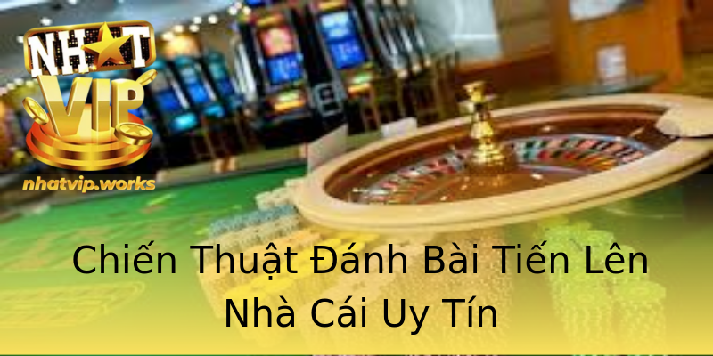 Chiến Thuật Đánh Bài Tiến Lên Nhà Cái Uy Tín Chiến Thuật Đánh Bài Tiến Lên Nhà Cái Uy Tín