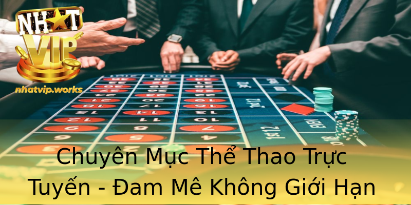 Chuyên Mục Thể Thao Trực Tuyến - Đam Mê Không Giới Hạn Chuyên Mục Thể Thao Trực Tuyến - Đam Mê Không Giới Hạn
