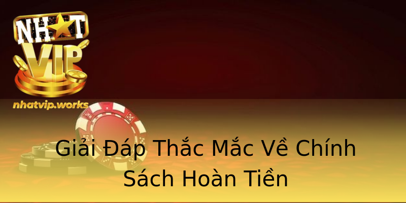 Giải Đáp Thắc Mắc Về Chính Sách Hoàn Tiền Giải Đáp Thắc Mắc Về Chính Sách Hoàn Tiền