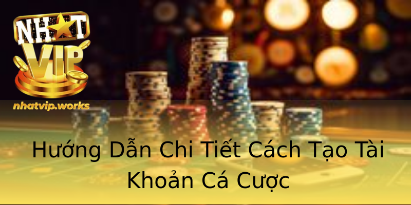 Hướng Dẫn Chi Tiết Cách Tạo Tài Khoản Cá Cược Hướng Dẫn Chi Tiết Cách Tạo Tài Khoản Cá Cược