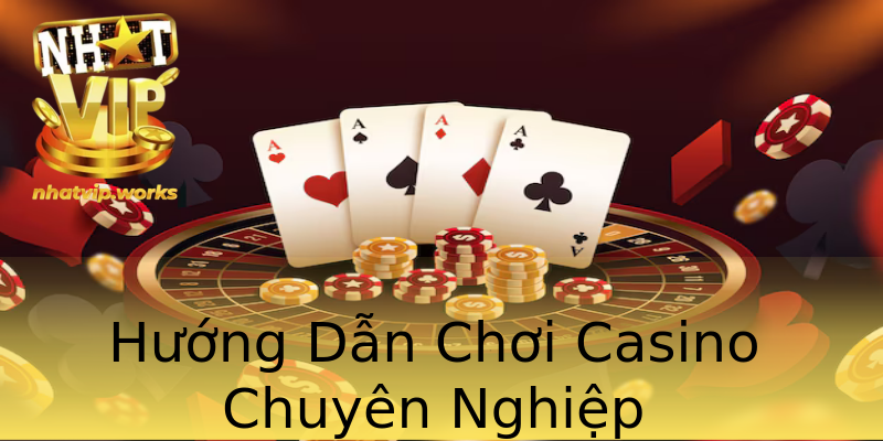 Hướng Dẫn Chơi Casino Chuyên Nghiệp Hướng Dẫn Chơi Casino Chuyên Nghiệp