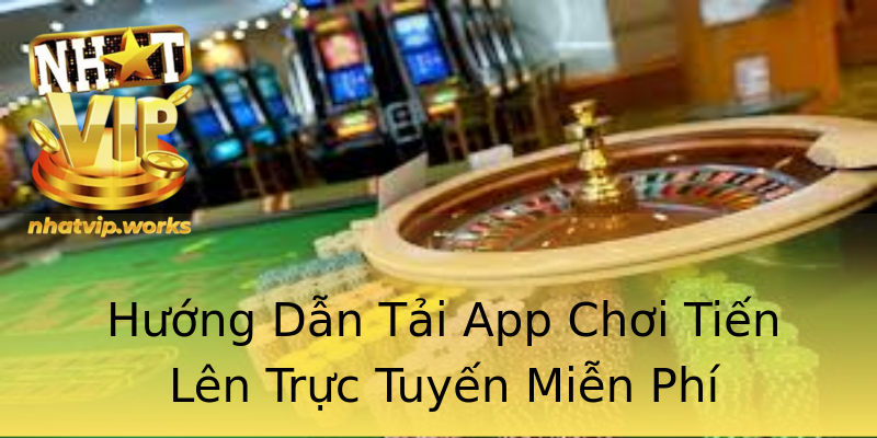 Hướng Dẫn Tải App Chơi Tiến Lên Trực Tuyến Miễn Phí Hướng Dẫn Tải App Chơi Tiến Lên Trực Tuyến Miễn Phí