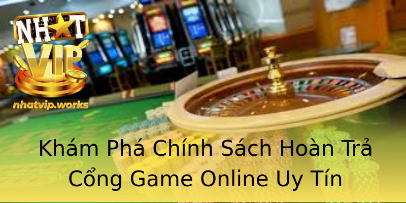 Khám Phá Chính Sách Hoàn Trả Cổng Game Online Uy Tín Khám Phá Chính Sách Hoàn Trả Cổng Game Online Uy Tín
