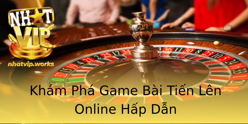 Khám Phá Game Bài Tiến Lên Online Hấp Dẫn Khám Phá Game Bài Tiến Lên Online Hấp Dẫn