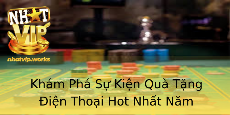 Khám Phá Sự Kiện Quà Tặng Điện Thoại Hot Nhất Năm Khám Phá Sự Kiện Quà Tặng Điện Thoại Hot Nhất Năm