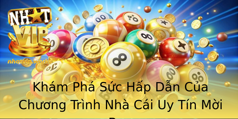 Khám Phá Sức Hấp Dẫn Của Chương Trình Nhà Cái Uy Tín Mời Bạn Khám Phá Sức Hấp Dẫn Của Chương Trình Nhà Cái Uy Tín Mời Bạn