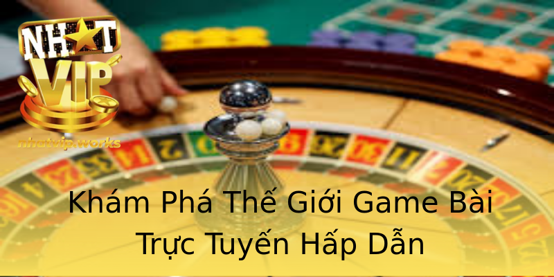 Khám Phá Thế Giới Game Bài Trực Tuyến Hấp Dẫn Khám Phá Thế Giới Game Bài Trực Tuyến Hấp Dẫn