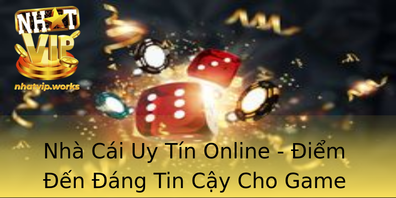 Nhà Cái Uy Tín Online - Điểm Đến Đáng Tin Cậy Cho Game Thủ Nhà Cái Uy Tín Online - Điểm Đến Đáng Tin Cậy Cho Game Thủ