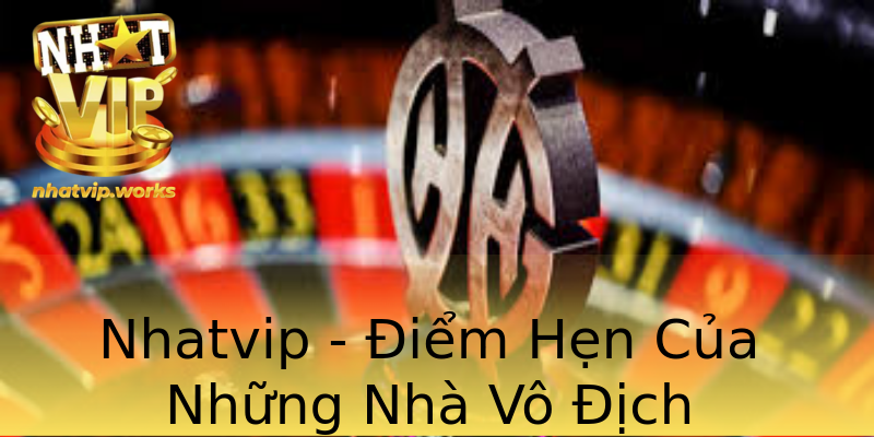 Nhatvip - Điểm Hẹn Của Những Nhà Vô Địch Nhatvip - Điểm Hẹn Của Những Nhà Vô Địch
