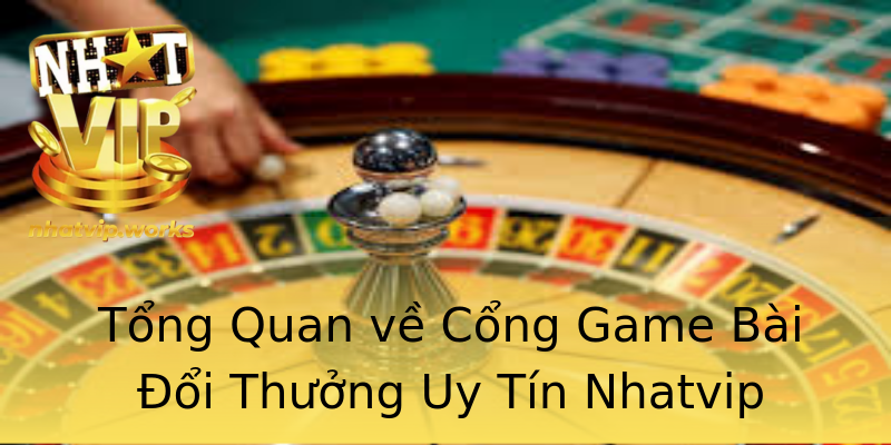 Tổng Quan về Cổng Game Bài Đổi Thưởng Uy Tín Nhatvip Tổng Quan về Cổng Game Bài Đổi Thưởng Uy Tín Nhatvip