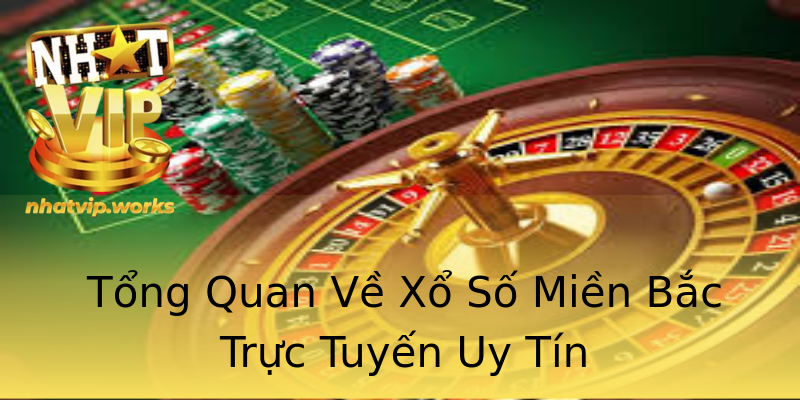 Tổng Quan Về Xổ Số Miền Bắc Trực Tuyến Uy Tín Tổng Quan Về Xổ Số Miền Bắc Trực Tuyến Uy Tín