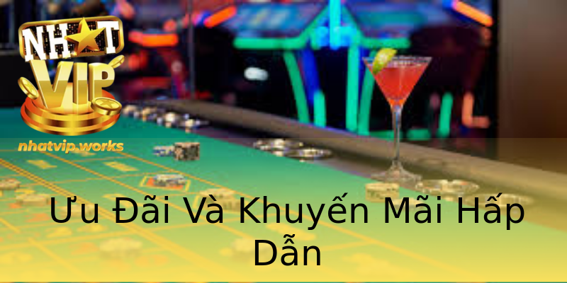 Ưu Đãi Và Khuyến Mãi Hấp Dẫn Ưu Đãi Và Khuyến Mãi Hấp Dẫn